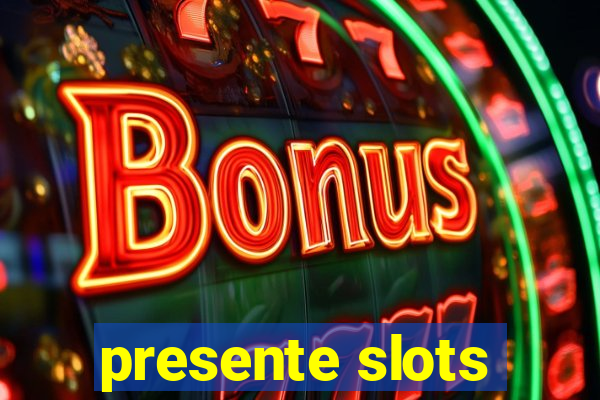 presente slots